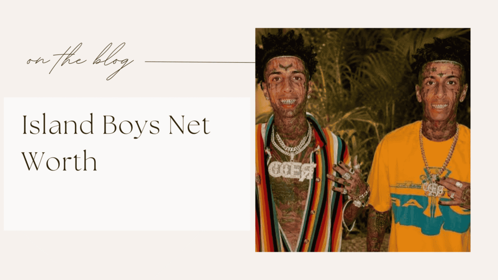 Island Boys Net Worth
